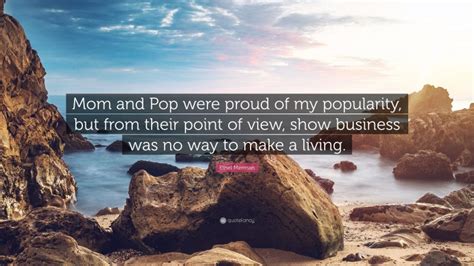 Ethel Merman Quote Mom And Pop Were Proud Of My Popularity But From