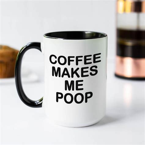 Coffee Makes Me Poop Mug Poop Sayings T Poop T Coffee Etsy