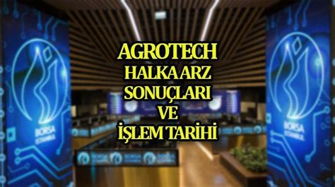 AGROTECH HALKA ARZ SONUÇLARI Agrotech Yüksek Teknoloji ve Yatırım