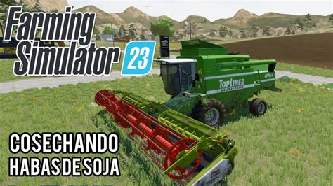 Cosechando Soja Con Topliner Farming Simulator Gameplay Youtube