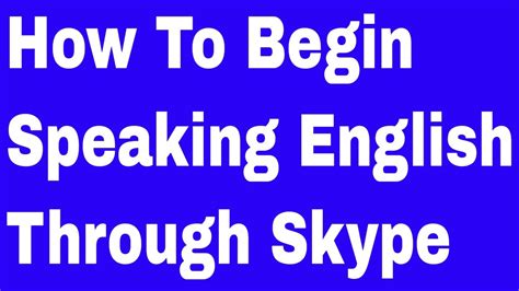 How To Begin Speaking English Through Skype With An Indian Teacher Youtube