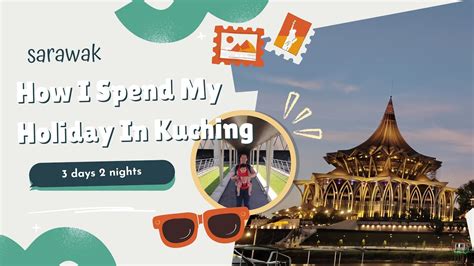 How I Spend My Holiday In Kuching Sarawak Youtube