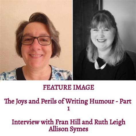 The Joys And Perils Of Writing Humour Part Fran Hill And Ruth Leigh