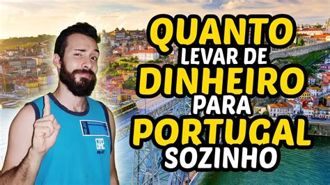 QUANTO DINHEIRO LEVAR PARA PORTUGAL SOZINHO SOLTEIRO EM 2024 YouTube