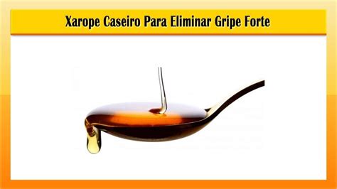 Xarope Caseiro Para Eliminar Gripe Forte Gripe Forte Xarope Caseiro