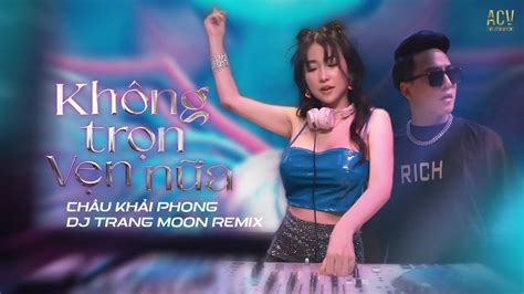 Kh Ng Tr N V N N A Remix Ch U Kh I Phong Ft Dj Trang Moon H M Qua