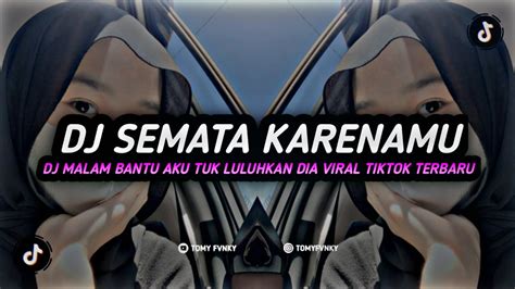 Dj Semata Karenamu Malam Bantu Aku Viral Tiktok Terbaru Youtube