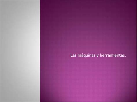 Ppt Las M Quinas Y Herramientas Powerpoint Presentation Free