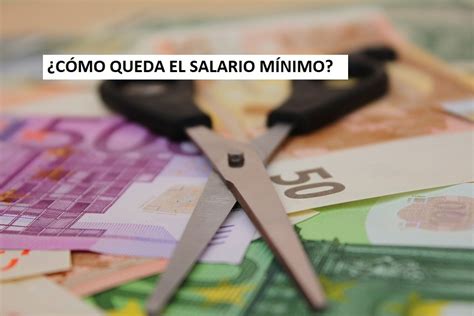 ¿cómo Queda El Salario Mínimo