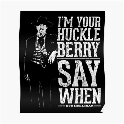 I M Your Huckleberry Say When Poster For Sale By Huckblade Redbubble