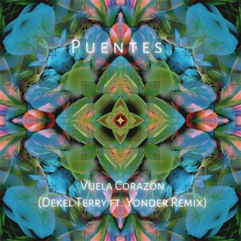 Stream Puentes Vuela Corazon Dekel Terry Ft Yonder Remix By Yonder