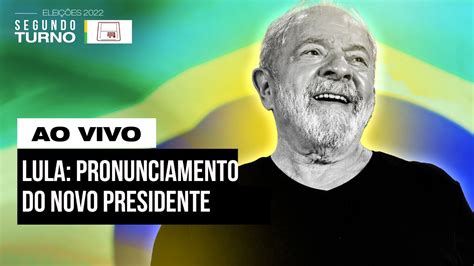 Lula Pronunciamento Do Novo Presidente Da Rep Blica Youtube