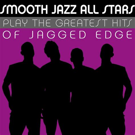 Smooth Jazz All Stars Play The Greatest Hits Of Jagged Edge Album By