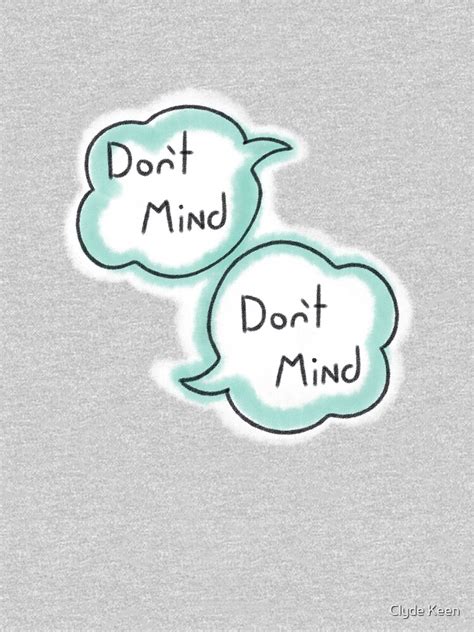 "Don't Mind. Don't Mind." T-shirt for Sale by IYWSoftServe | Redbubble ...