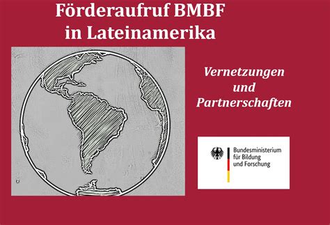 Förderaufruf BMBF in Lateinamerika Vernetzungen und Partnerschaften