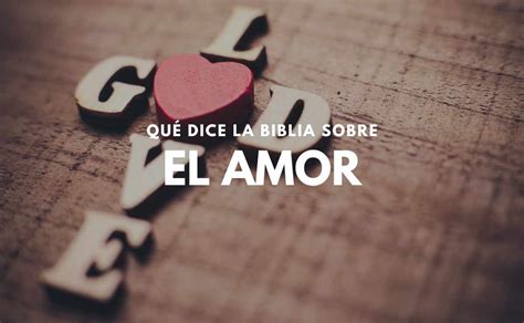 ¿qué Dice La Biblia Sobre El Amor Significado Bíblico