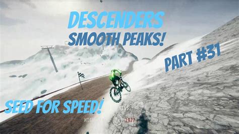 Descenders Smooth Peaks Seed For Speed Part 31 Youtube