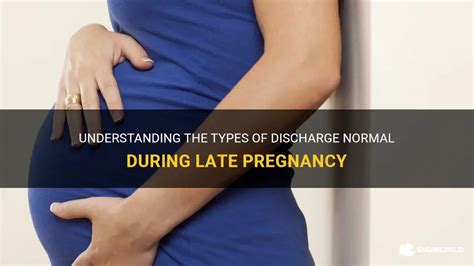 Understanding The Types Of Discharge Normal During Late Pregnancy