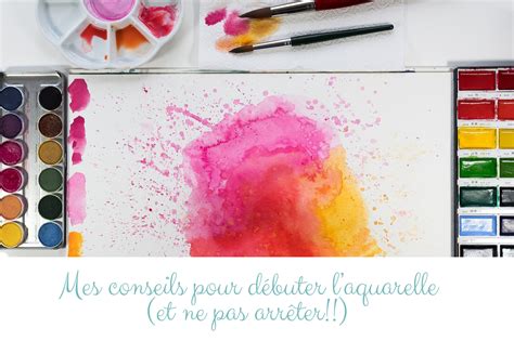 Mes conseils pour débuter l aquarelle et ne pas arrêter