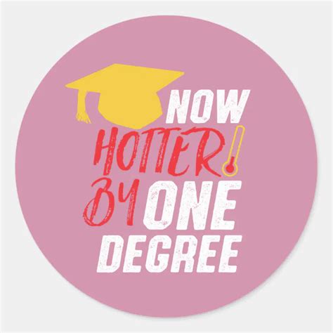 Funny Graduation Now Hotter By One Degree Classic Round Sticker Zazzle