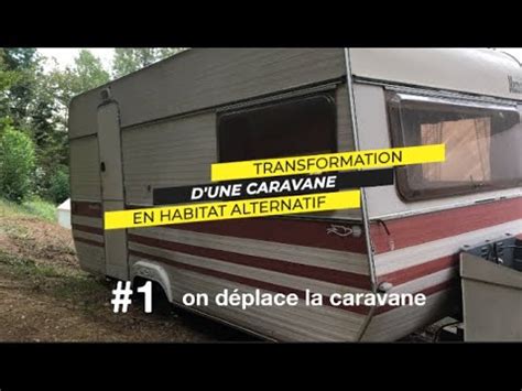 Transformation D Une Caravane En Habitat Alternatif On La D Place