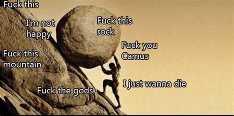 One Must Imagine Sisyphus Happy R Sisyphusmemes