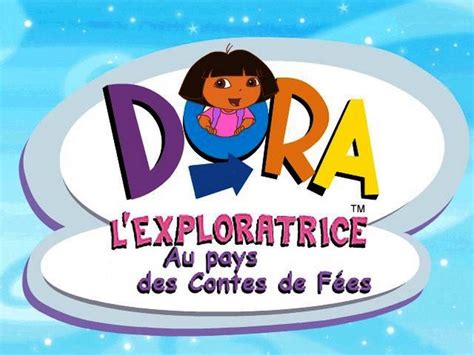 Dora lExploratrice Au Pays des Contes de Fées Planète Aventure