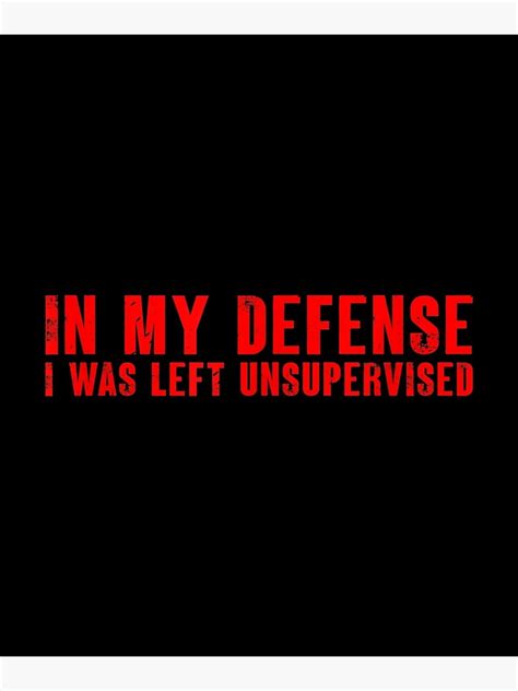 In My Defense I Was Left Unsupervised Funny Jokes Men Women Poster