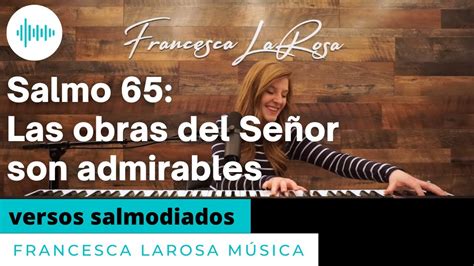 Salmo 65 Las obras del Señor son admirables Francesca LaRosa