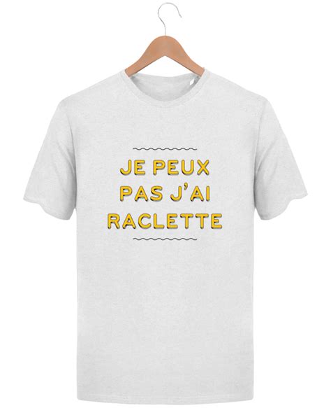 T Shirt Homme Stanley Hips Je Peux Pas J Ai Raclette Tunetoo Tunetoo