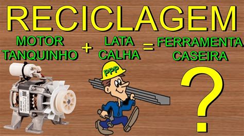 RECICLAGEM MOTOR DE TANQUINHO LATA DE CALHA FERRAMENTAS INCRIVEL