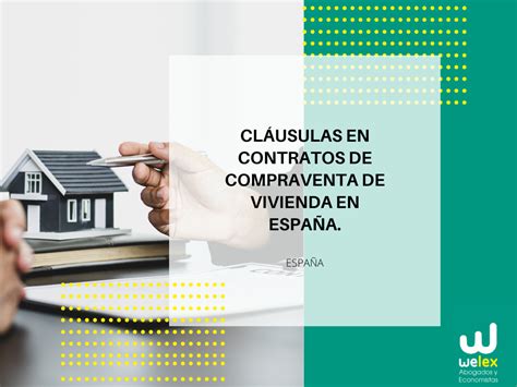 Cláusulas En Contratos De Compraventa De Vivienda En España Welex