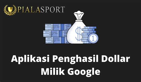 7 Aplikasi Penghasil Dollar Milik Google Jutaan Setiap Hari PialaSport