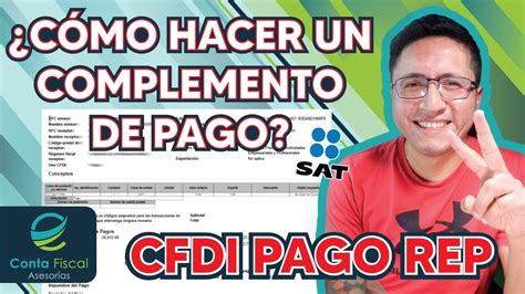 CÓMO HACER UN COMPLEMENTO DE PAGO CFDI PAGO REP SAT YouTube