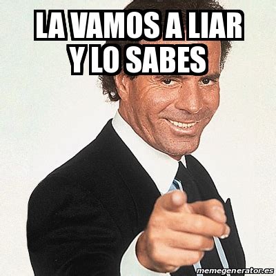 Meme Julio Iglesias La Vamos A Liar Y Lo Sabes