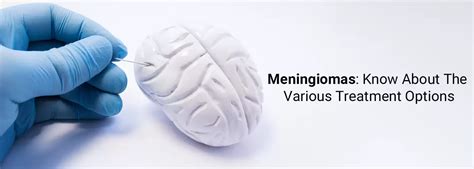 Meningiomas Know About The Various Treatment Options