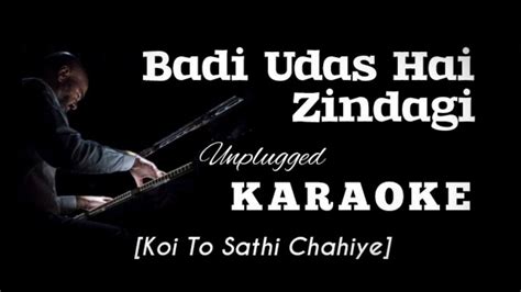 Badi Udas Hai Zindagi Unplugged Karaoke Koi To Sathi Chahiye Kumar