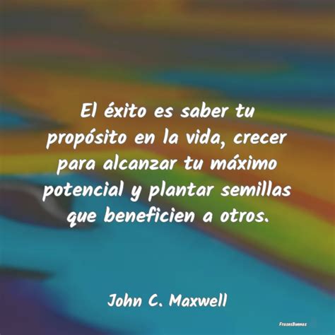 Frases De John C Maxwell El éxito Es Saber Tu Propósito En La V