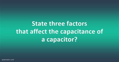 State Three Factors That Affect The Capacitance Of A Capacitor Quanswer