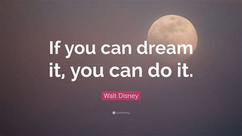 Walt Disney Quote If You Can Dream It You Can Do It”