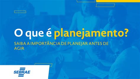 O Que Planejamento Saiba A Import Ncia De Planejar Antes De Agir