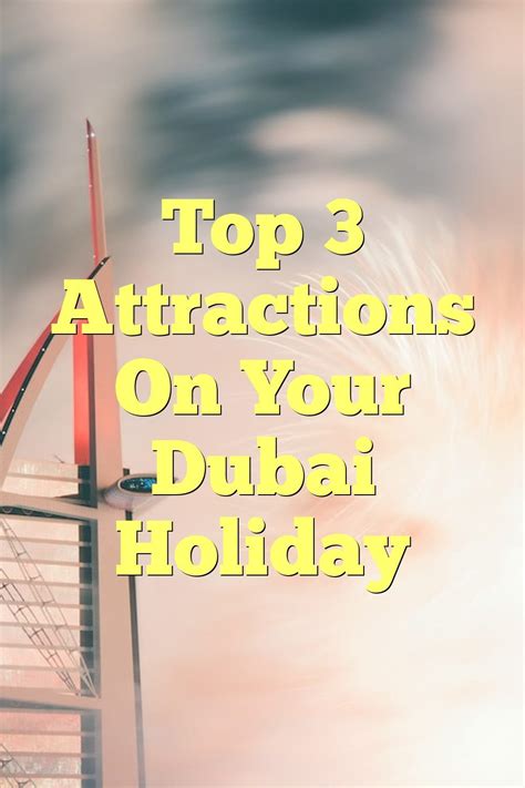 Top 3 Attractions On Your Dubai Holiday | by Myeasyhotel | Medium