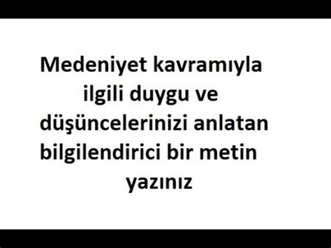 Medeniyet kavramıyla ilgili duygu ve düşüncelerinizi anlatan