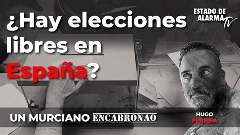 En Directo Un Murciano Encabronao Hay Elecciones Libres En Espa A