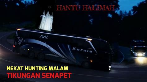 Nekat Hunting Bus Malam Di Tikungan Senapet Hantu Halimah Youtube