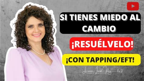 ¿tienes Miedo Al Cambio Resuélvelo Con Tapping Eft Secuencia Completa Youtube