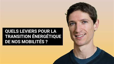 QUELS LEVIERS POUR LA TRANSITION ÉNERGÉTIQUE DE NOS MOBILITÉS YouTube