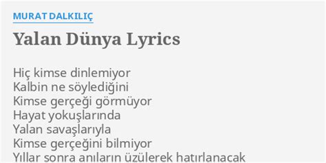 YALAN DÜNYA LYRICS by MURAT DALKILIÇ Hiç kimse dinlemiyor Kalbin