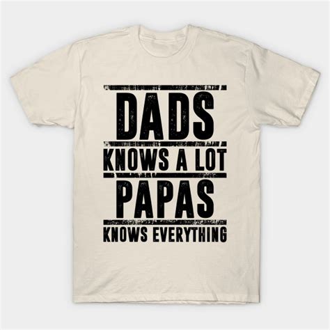 Dads Knows A Lot Papas Knows Everything Fathers Day T By