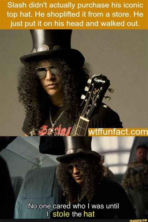 Slash didn't actually purchase his iconic top hat. He shoplifted it ...